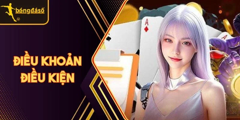 Tìm hiểu ngay về quy định điều khoản điều kiện tại Bongdaso